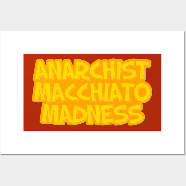 Anarchist Macchiato Madness Wall Art by ardp13